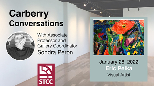 Carberry Conversations with Associate Professor and Gallery Coordinator Sondra Peron January 28, 2022 Eric Pelka Visual Artist