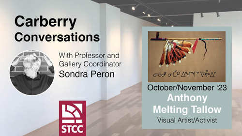 Carberry Conversations with Professor and Gallery Coordinator Sondra Peron October/November '23 Anthony Melting Tallow Visual Artist/Activist