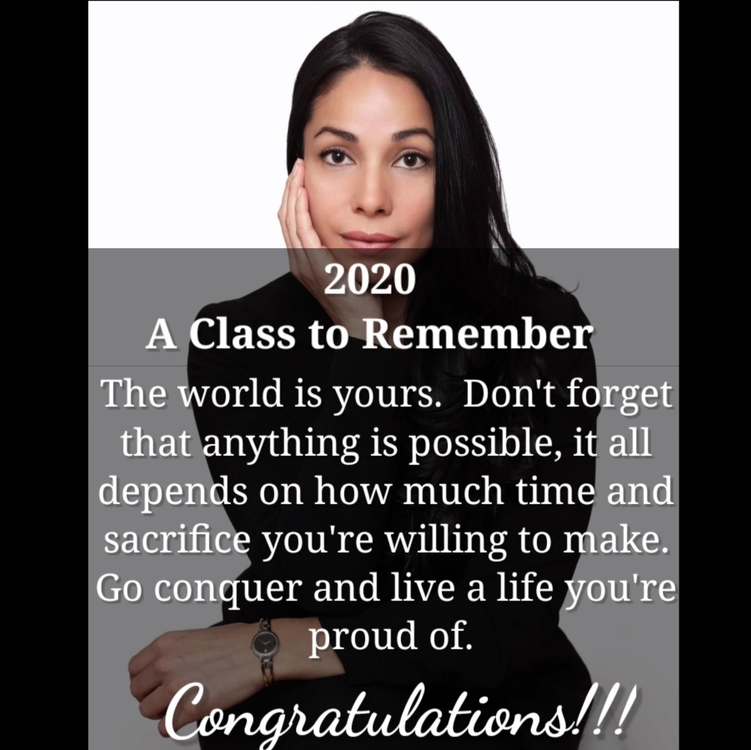 Jennifer behind text that reads 2020 A class to Remember The world is your. Don't forget that anything is possible, it all depends on how much time and sacrifice you're willing to make. Go conquer and live a life you're proud of. Congratulations!!
