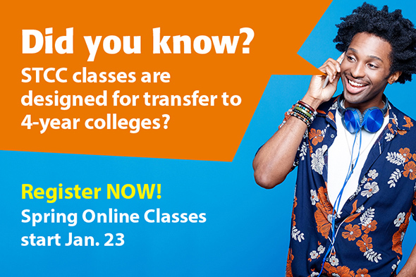 Did you know? STCC classes are designed for transfer to 4-year colleges? Register Now! Spring Online Classes start Jan. 25.